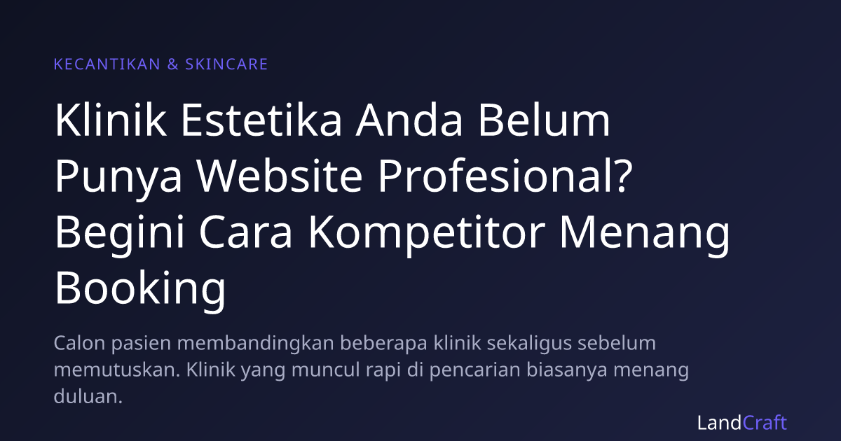 Klinik Estetika Anda Belum Punya Website Profesional? Begini Cara Kompetitor Menang Booking
