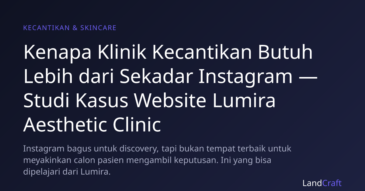 Kenapa Klinik Kecantikan Butuh Lebih dari Sekadar Instagram — Studi Kasus Website Lumira Aesthetic Clinic